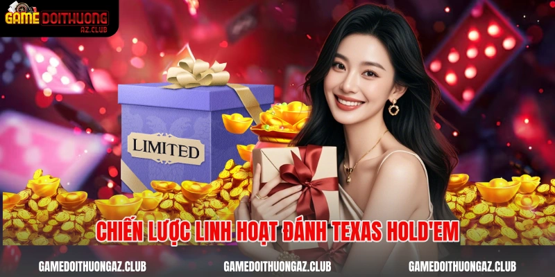 Chiến lược linh hoạt đánh Texas Hold'em